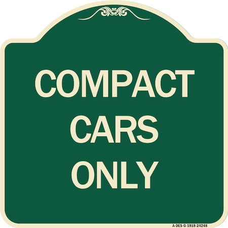 Signmission Designer Series Compact Cars Only, Green & Tan Heavy-Gauge Aluminum Sign, 18" x 18", G-1818-24248 A-DES-G-1818-24248